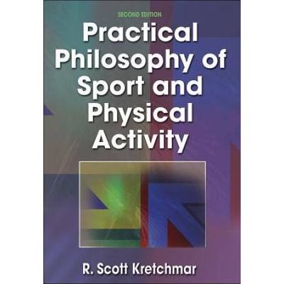 Practical Philosophy Of Sport And Physical Activity - 2nd Edition