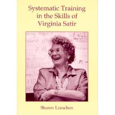 Systematic Training In The Skills Of Virginia Satir (Marital, Couple, & Family Counseling)