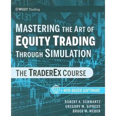 Mastering The Art Of Equity Trading Through Simulation, + Web-Based Software: The Traderex Course