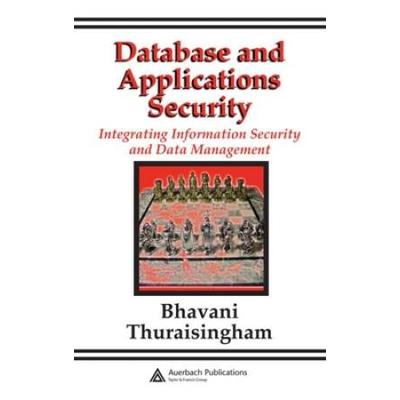 Database And Applications Security: Integrating Information Security And Data Management