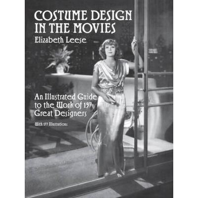 Costume Design In The Movies: An Illustrated Guide To The Work Of 157 Great Designers