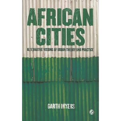 African Cities: Alternative Visions of Urban Theory and Practice