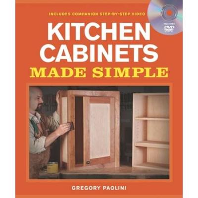 Building Kitchen Cabinets Made Simple: A Book And Companion Step-By-Step Video Dvd [With Dvd]