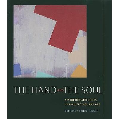 The Hand And The Soul: Aesthetics And Ethics In Architecture And Art