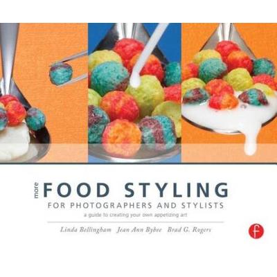 More Food Styling For Photographers & Stylists: A Guide To Creating Your Own Appetizing Art