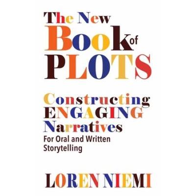 The New Book Of Plots: Constructing Engaging Narratives For Oral And Written Storytelling