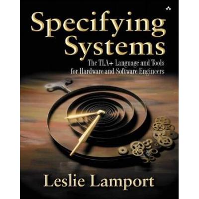 Specifying Systems: The Tla+ Language And Tools For Hardware And Software Engineers