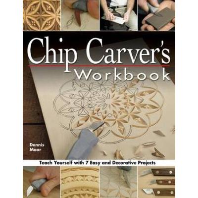 Chip Carver's Workbook: Teach Yourself With 7 Easy & Decorative Projects