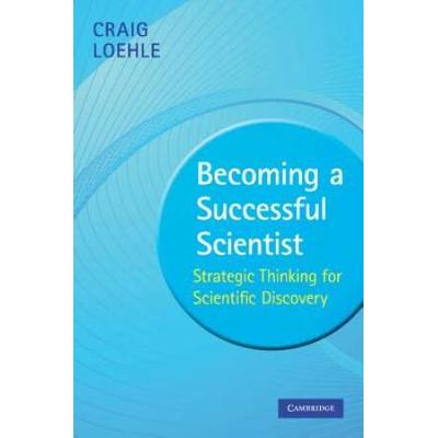 Becoming A Successful Scientist: Strategic Thinking For Scientific Discovery