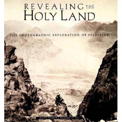 Revealing The Holy Land: The Photographic Exploration Of Palestine