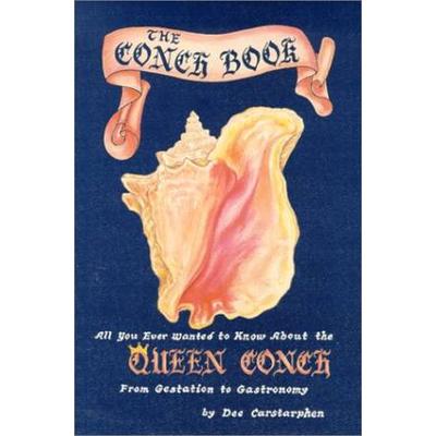 The Conch Book: All You Ever Wanted To Know About The Queen Conch, From Gestation To Gastronomy