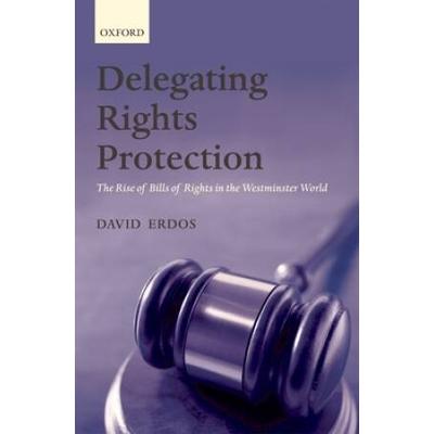 Delegating Rights Protection: The Rise Of Bills Of Rights In The Westminster World