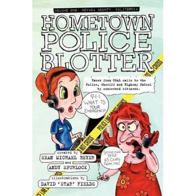 Hometown Police Blotter: Volume One: Nevada County, California