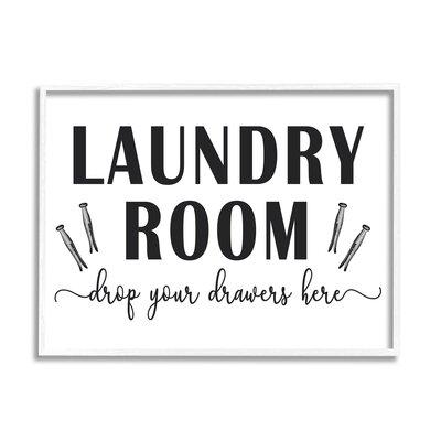 Stupell Industries Laundry Room Sign Drop Drawers Here Funny Phrase by Lettered & Lined - Graphic Art on Canvas in White | Wayfair af-915_wfr_11x14