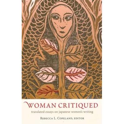 Woman Critiqued: Translated Essays On Japanese Women's Writing