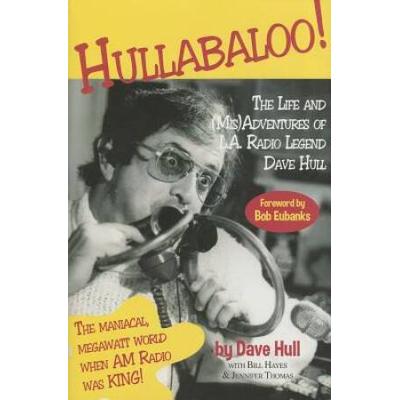 Hullabaloo Life And Misadventures Of La Radio Legend Dave Hull