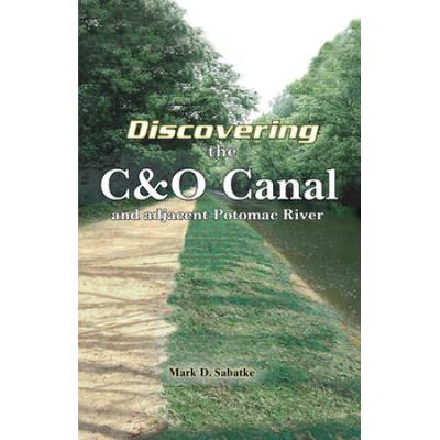 Discovering The C&O Canal: And The Adjacent Potomac River