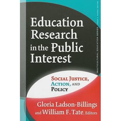 Education Research in the Public Interest: Social Justice, Action, And Policy (Multicultural Education (Paper)) (Multicultural Education Series)