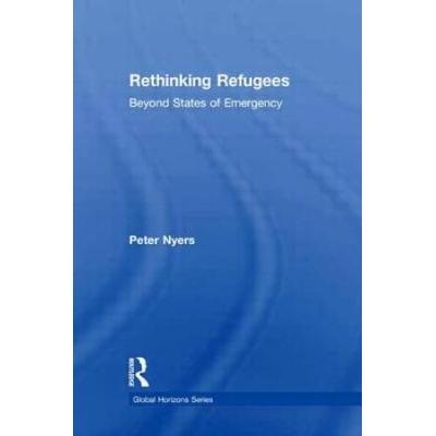 Rethinking Refugees: Beyond State Of Emergency