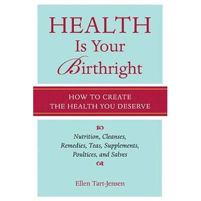 Health Is Your Birthright: How To Create The Health You Deserve