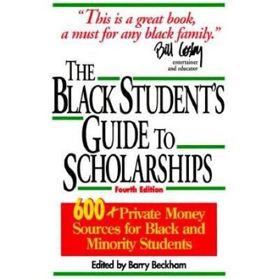 The Black Student's Guide To Scholarships: 500+ Private Money Sources For Black And Minority Students