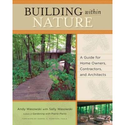 Building Within Nature: A Guide For Home Owners, Contractors, And Architects