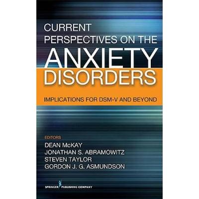 Current Perspectives On The Anxiety Disorders: Implications For Dsm-V And Beyond