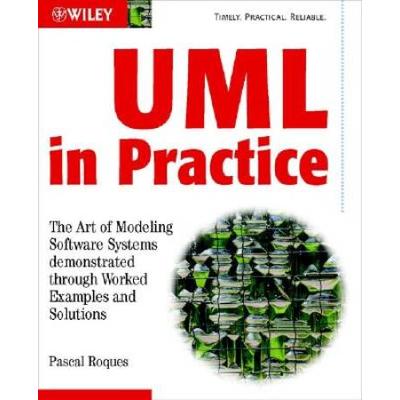 Uml In Practice: The Art Of Modeling Software Systems Demonstrated Through Worked Examples And Solutions