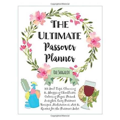 The Ultimate Passover Planner Soul Tips Cleaning Shopping Meal Planning Checklists Coloring Pages Pesach Insights Easy Passover Recipes Meditations Art Quotes For The Passover Seder