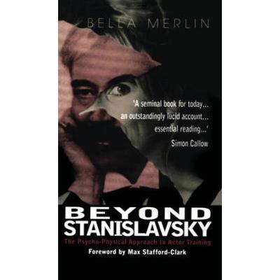 Beyond Stanislavsky: A Psycho-Physical Approach To Actor Training