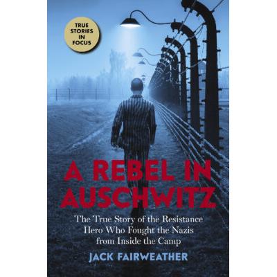A Rebel in Auschwitz (paperback) - by Jack Fairweather