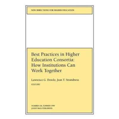 Best Practices In Higher Education Consortia How Institutions Can Work Together New Directions For Higher Education Number