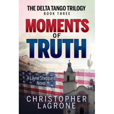 Moments Of Truth: A Layne Sheppard Novel - Book Three