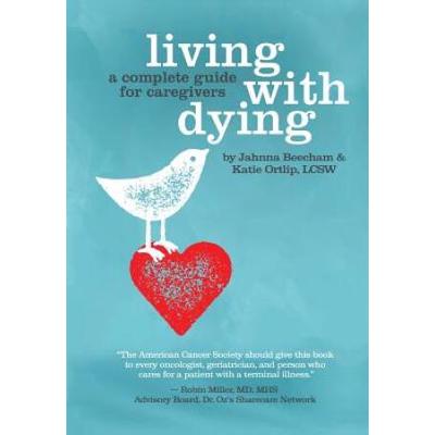 Living With Dying: A Complete Guide For Caregivers