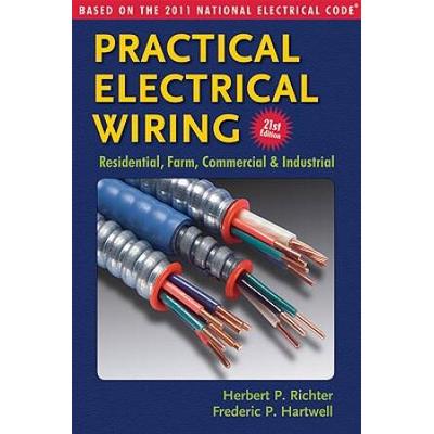Practical Electrical Wiring: Residential, Farm, Commercial, And Industrial