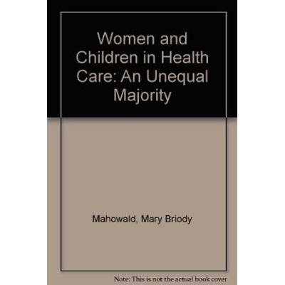 Women and Children in Health Care An Unequal Majority