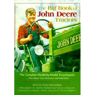 The Big Book Of John Deere Tractors: The Complete Model-By-Model Encyclopedia, Plus Classic Toys, Brochures, And Collectibles