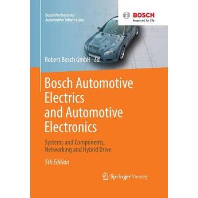 Bosch Automotive Electrics And Automotive Electronics: Systems And Components, Networking And Hybrid Drive