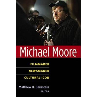Michael Moore: Filmmaker, Newsmaker, Cultural Icon