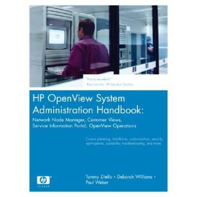 HP OpenView System Administration Handbook: Network Node Manager, Customer Views, Service Information Portal, OpenView Operations