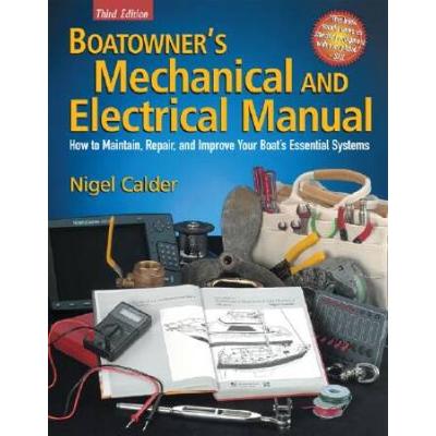 Boatowner's Mechanical And Electrical Manual: How To Maintain, Repair, And Improve Your Boat's Essential Systems