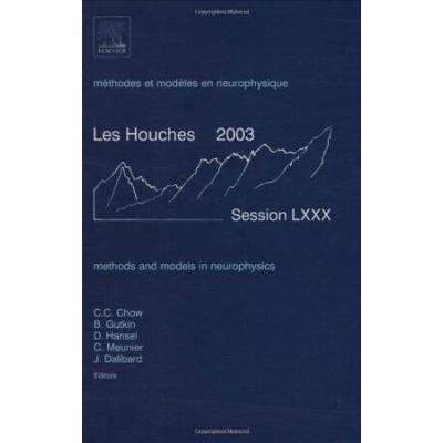 Methods And Models In Neurophysics: Lecture Notes Of The Les Houches Summer School 2003 Volume 80