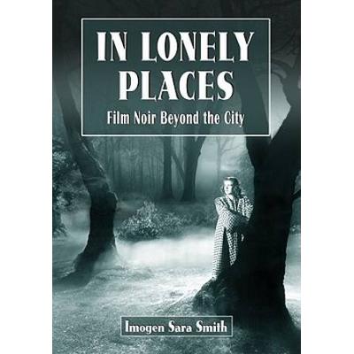In Lonely Places: Film Noir Beyond The City