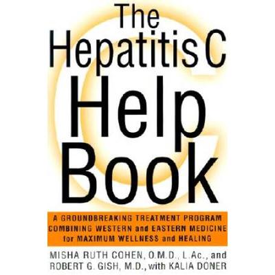 The Hepatitis C Help Book: A Groundbreaking Treatment Program Combining Western And Eastern Medicine For Maximum Wellness And Healing