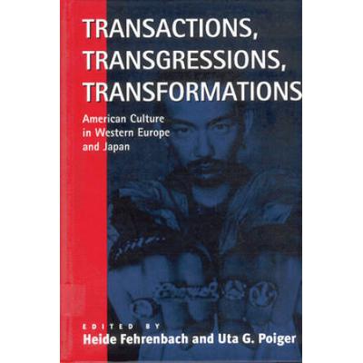 Transactions, Transgressions, Transformation: American Culture In Western Europe And Japan