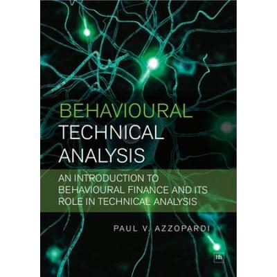 Behavioural Technical Analysis: An Introduction To Behavioural Finance And Its Role In Technical Analysis