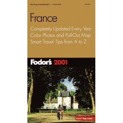 Fodor's France 2001: Completely Updated Every Year, Color Photos and Pull-Out Map, Smart Travel Tips from A to Z (Fodor's Gold Guides)