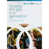 Closing The Gap In A Generation: Health Equity Through Action On The Social Determinants Of Health
