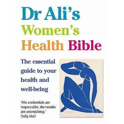 Dr Alis Womens Health Bible The Essential Guide to Your Health and Wellbeing