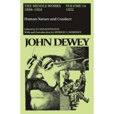The Middle Works Of John Dewey, Volume 14, 1899 - 1924: Human Nature And Conduct, 1922 Volume 14